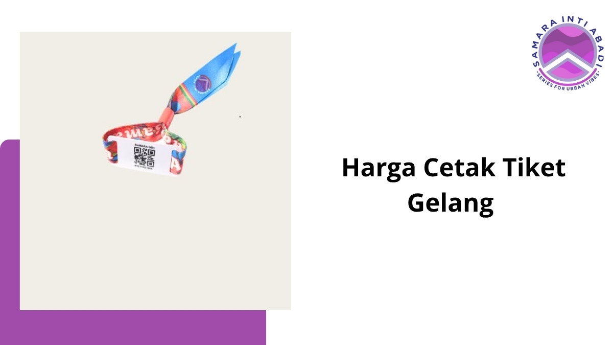 Harga Cetak Tiket Gelang Acara, Konser dan Lainnya