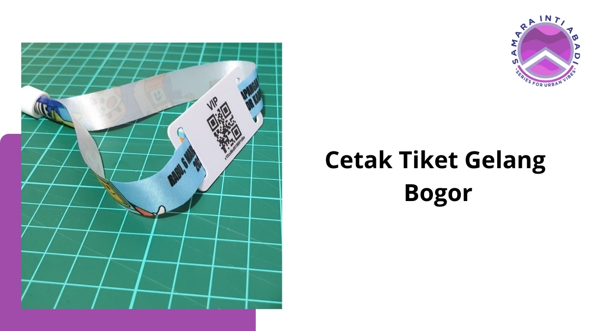 Cetak Tiket Gelang Bogor Bersama Samara Inti Abadi