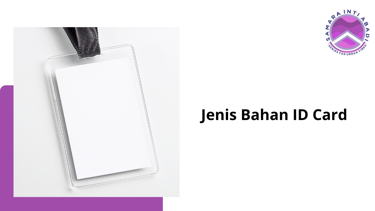 5 Jenis Bahan ID Card, Jangan Sampai Salah Pilih!