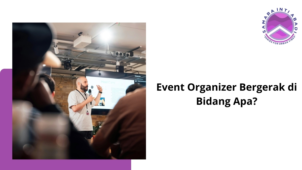 Event Organizer Bergerak di Bidang Apa? Simak!