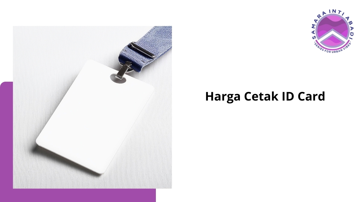 Harga Cetak ID Card: Panduan Sesuai Bahan dan Kualitas