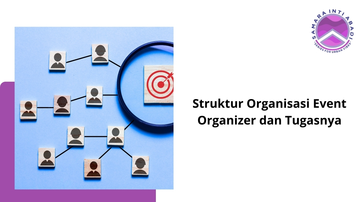 Struktur Organisasi Event Organizer dan Tugasnya
